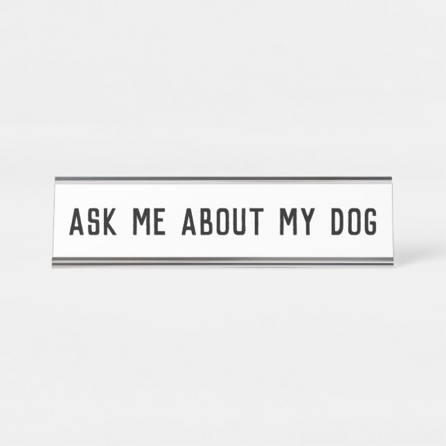 ask me about my dog desk name plate (Front)