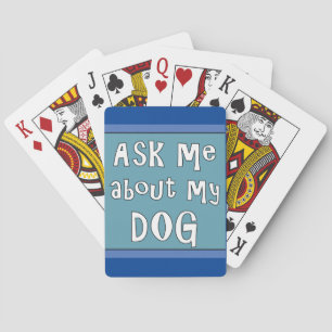 Ask me about my Dog    Playing Cards
