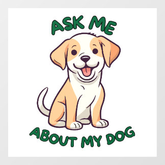 Ask Me About My Dog Window Cling