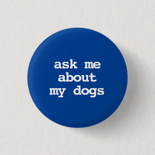 ask me about my dogs Button