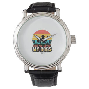 Ask Me About My Dogs Vintage Dog Lover Design_1 Watch