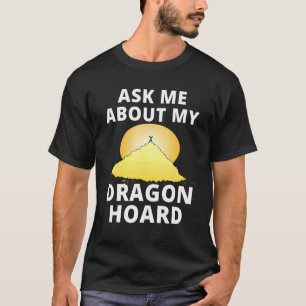 Ask Me About My Dragon Hoard Fantasy Tabletop Gam T-Shirt
