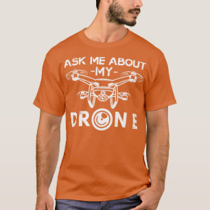 Ask Me About My Drone T-Shirt