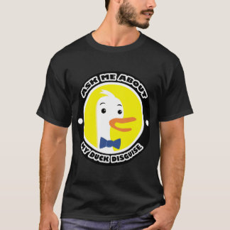 Ask Me About My Duck Disguise. T-Shirt