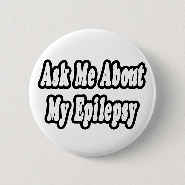 Ask Me About My Epilepsy 6 Cm Round Badge (Front)