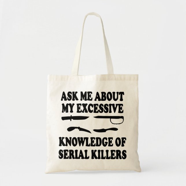 Ask Me About My Excessive Knowledge Of Serial Kill Tote Bag (Front)