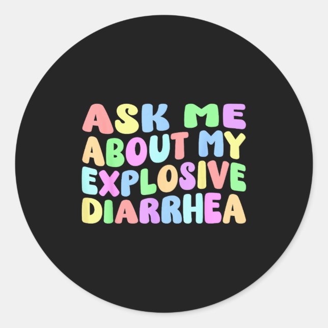 Ask Me About My Explosive Diarrhea _ Edgy Adult Hu Classic Round Sticker (Front)