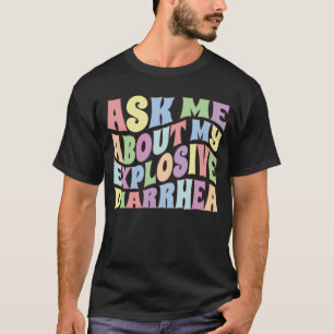 Ask Me About My Explosive Diarrhea Edgy Adult Humo T-Shirt