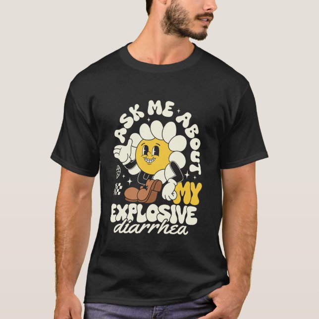 Ask Me About My Explosive Diarrhea Funny Sarcastic T-Shirt (Front)