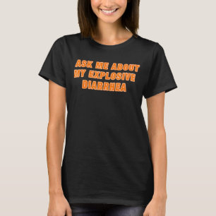 Ask Me About My Explosive Diarrhoea Apparel T-Shirt