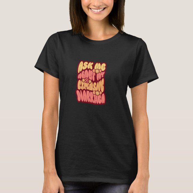 Ask Me About My Explosive Diarrhoea Inappropriate  T-Shirt (Front)