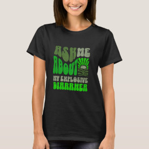 Ask Me About My Explosive Diarrhoea Inappropriate T-Shirt