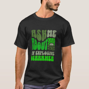 Ask Me About My Explosive Diarrhoea Inappropriate T-Shirt