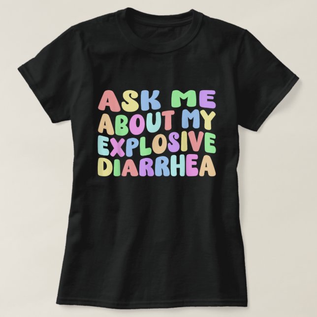 Ask Me About My Explosive Diarrhoea Shirt (Design Front)