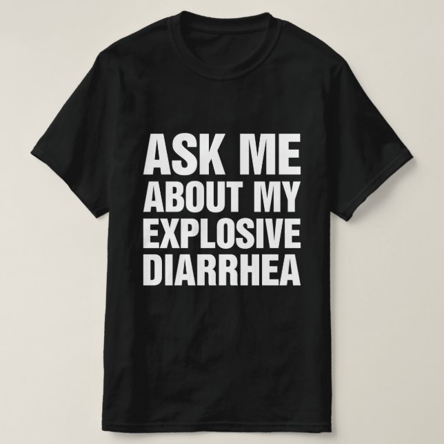 Ask Me About My Explosive Diarrhoea T-Shirt (Design Front)