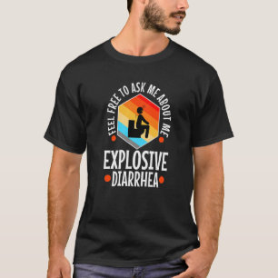Ask Me About My Explosive Diarrhoea   T-Shirt