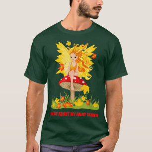 Ask Me About My Fairy Garden A Must Have for Fair T-Shirt