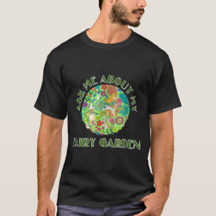 Ask Me About My Fairy Garden T-Shirt