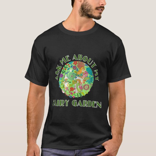 Ask Me About My Fairy Garden T-Shirt (Front)