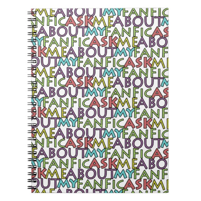 Ask Me About My Fanfic Notebook (Front)