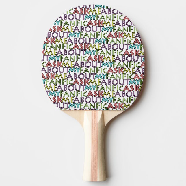 Ask Me About My Fanfic Ping Pong Paddle (Front)
