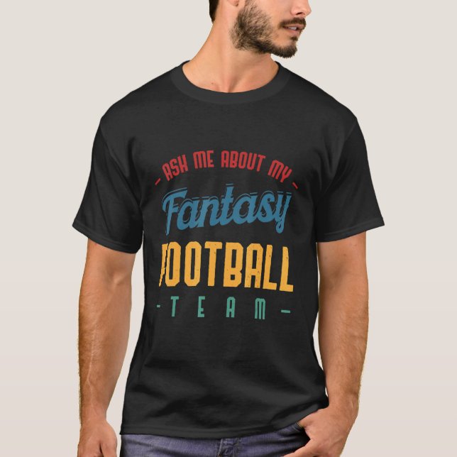 Ask Me About My Fantasy Football Team  Draught T-Shirt (Front)