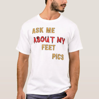Ask Me About My Feet Pics T-Shirt