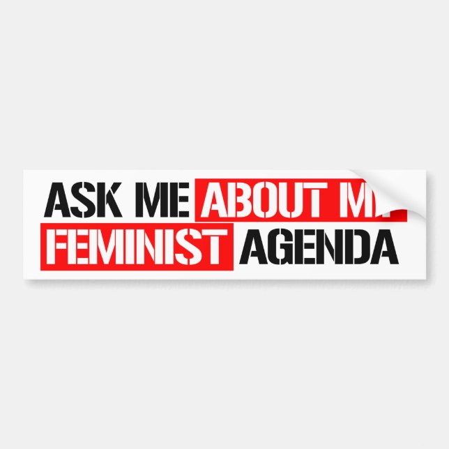 Ask me about my feminist agenda - Feminist Bumper  Bumper Sticker (Front)
