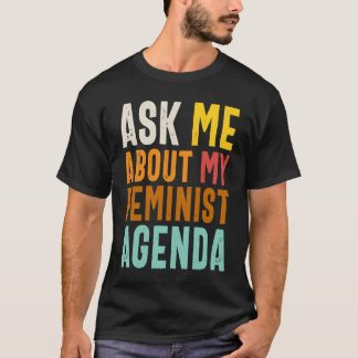 Ask Me About My Feminist Agenda  Feminist Women's  T-Shirt