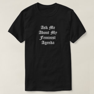 Ask Me About My Feminist Agenda T-Shirt