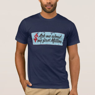 Ask me about my first million T-Shirt