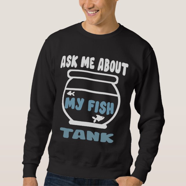 Ask Me About My Fish Tank (Front)