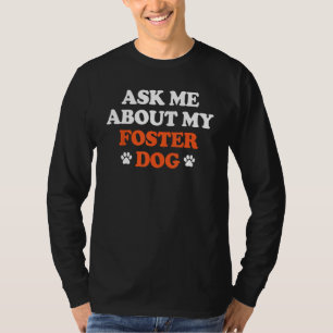 Ask Me About My Foster Dog Animal Rescue Volunteer T-Shirt
