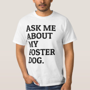 Ask Me About My Foster Dog Animal Shelter T-Shirt