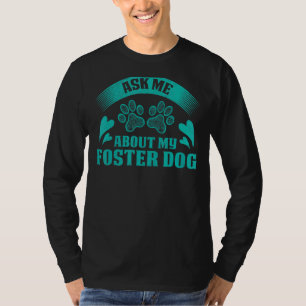 Ask Me About My Foster Dog For Animal Abuse Awaren T-Shirt