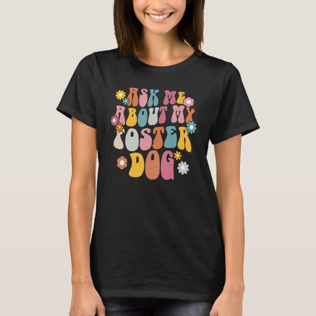 Ask Me About My Foster Dog Retro Groovy Dog Adopti T-Shirt (Front)