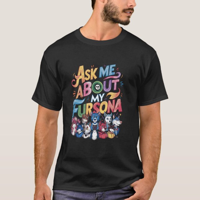 Ask Me About My Fursona Funny Furry Design T-Shirt (Front)