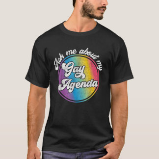 Ask Me About My Gay Agenda Funny LGBT Political Pr T-Shirt