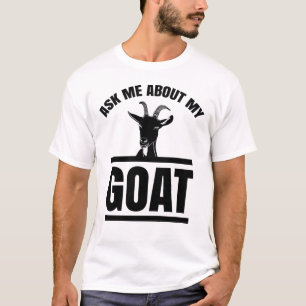 Ask Me About My Goat T-Shirt