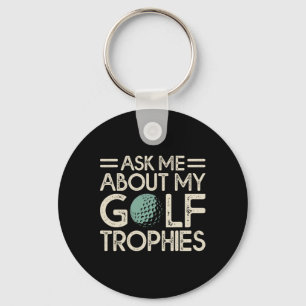 Ask Me About My Golf Trophies Key Ring