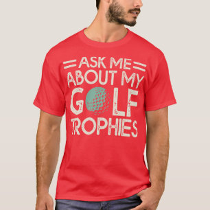 Ask Me About My Golf Trophies T Shirt For Women Me