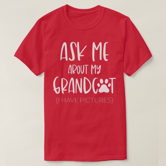 Ask Me About My Grandcat Grandma Granddad Cat Dad  T-Shirt (Design Front)