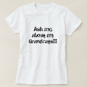 Ask me about my Grandcats!!! T-Shirt
