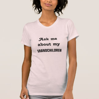 Ask Me About My Grandchildren - Customisable T-Shirt