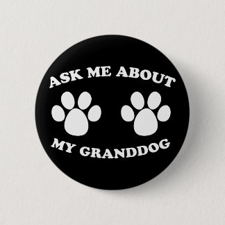 Ask Me About My Granddog 6 Cm Round Badge