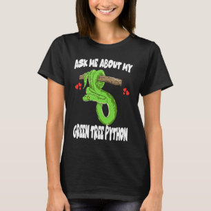 Ask Me About My Green Tree Python Snake T-Shirt