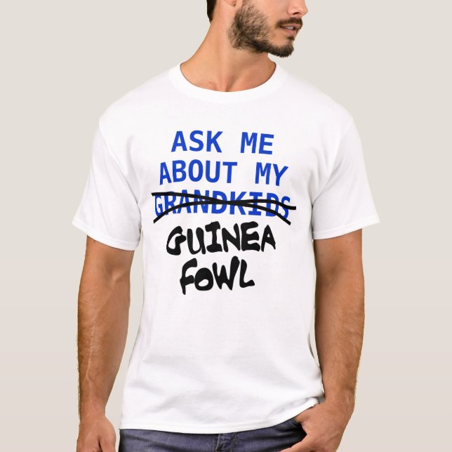 Ask Me About My Guinea Fowl T-Shirt (Front)