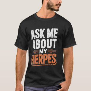 Ask Me About My Herpes T-Shirt