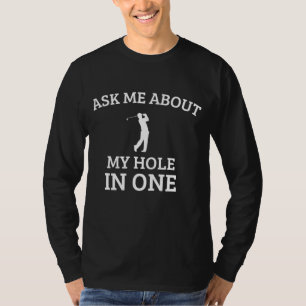 Ask Me about my hole in One funny golf quote T-Shirt