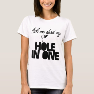 Ask Me About My Hole In One funny golf T-Shirt